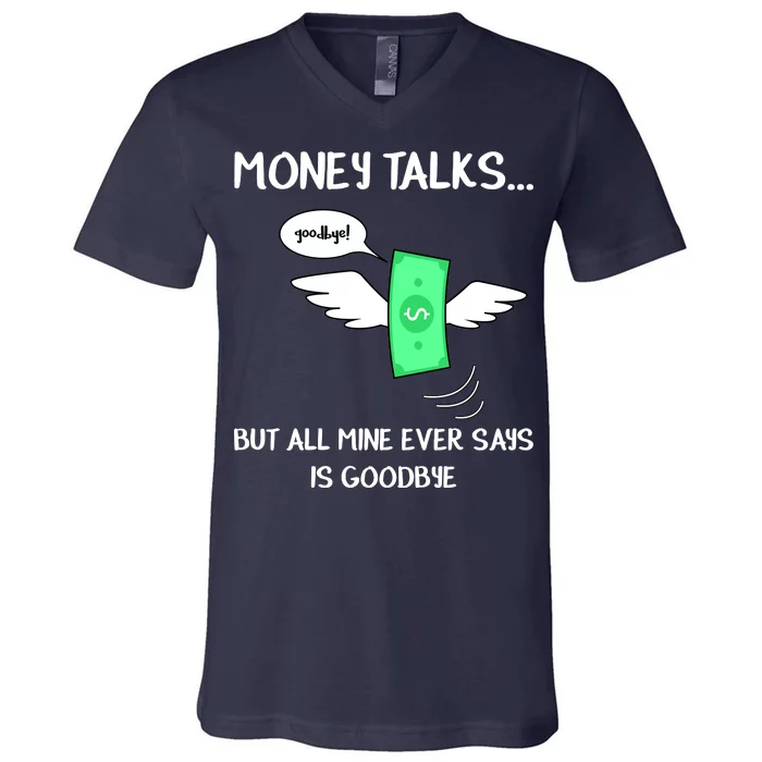 Money Talks But All Mine Ever Says Goodbye V-Neck T-Shirt