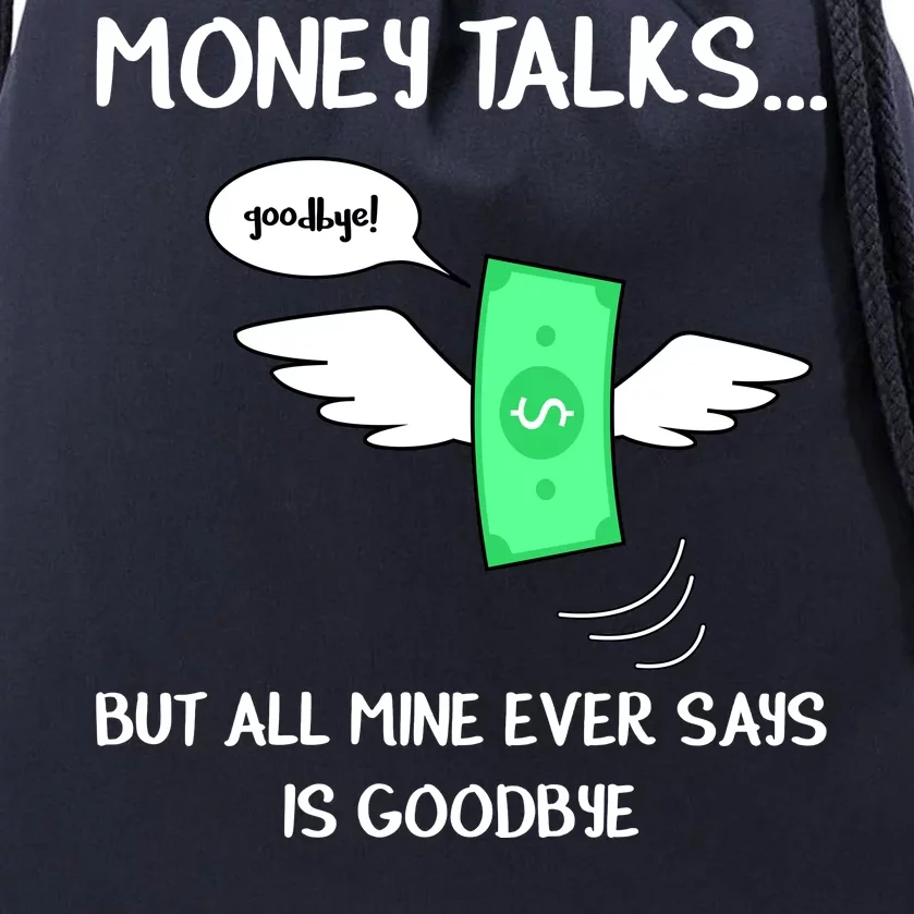 Money Talks But All Mine Ever Says Goodbye Drawstring Bag