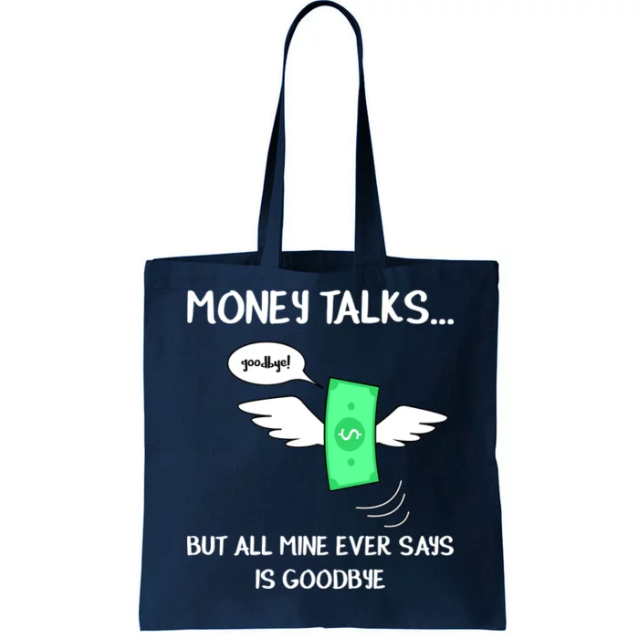 Money Talks But All Mine Ever Says Goodbye Tote Bag