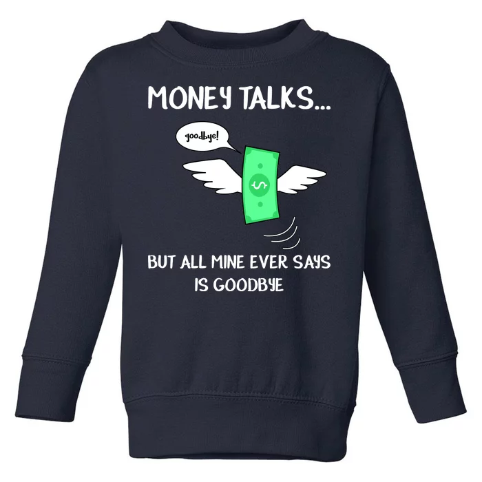 Money Talks But All Mine Ever Says Goodbye Toddler Sweatshirt