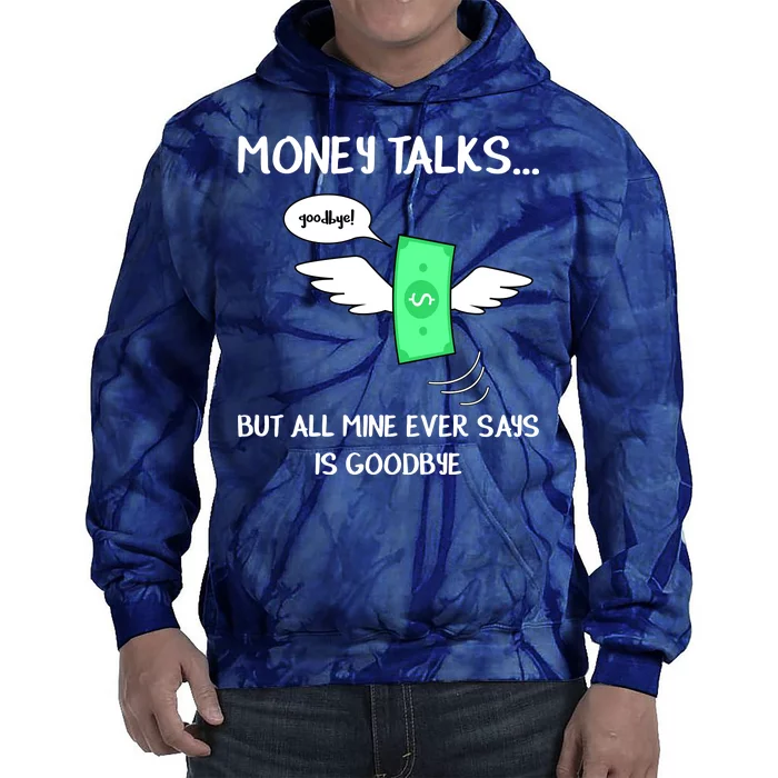 Money Talks But All Mine Ever Says Goodbye Tie Dye Hoodie