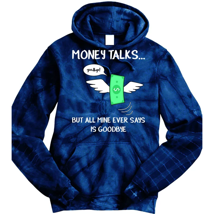 Money Talks But All Mine Ever Says Goodbye Tie Dye Hoodie