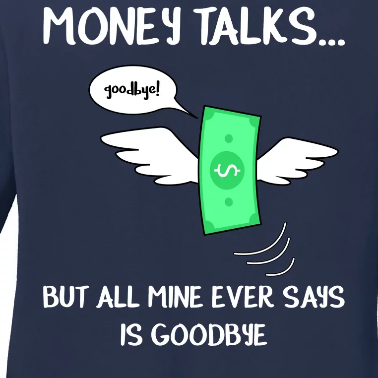 Money Talks But All Mine Ever Says Goodbye Ladies Long Sleeve Shirt