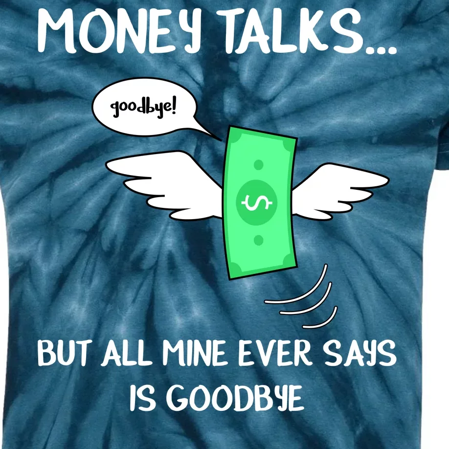 Money Talks But All Mine Ever Says Goodbye Kids Tie-Dye T-Shirt