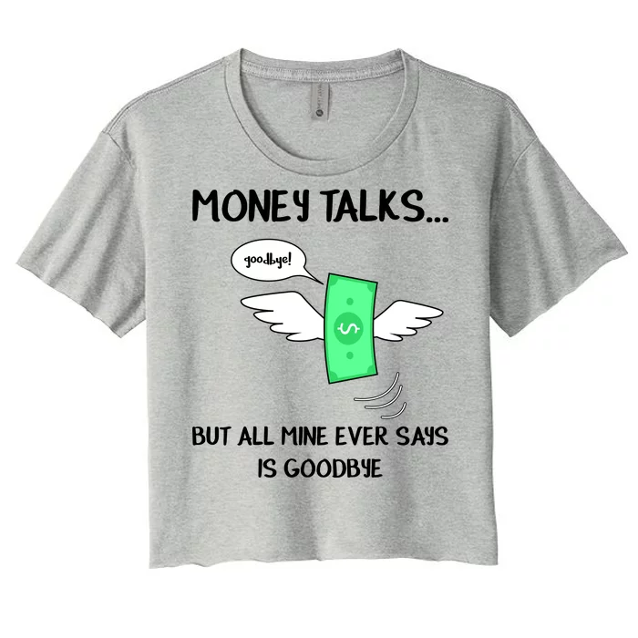 Money Talks But All Mine Ever Says Goodbye Women's Crop Top Tee