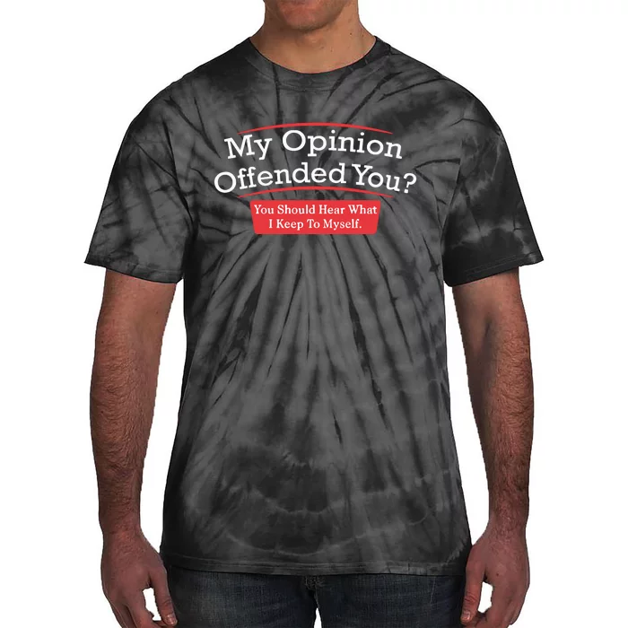 My Opinion Offended You Humor Sarcasm Tie-Dye T-Shirt