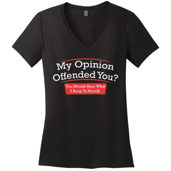 My Opinion Offended You Humor Sarcasm Women's V-Neck T-Shirt