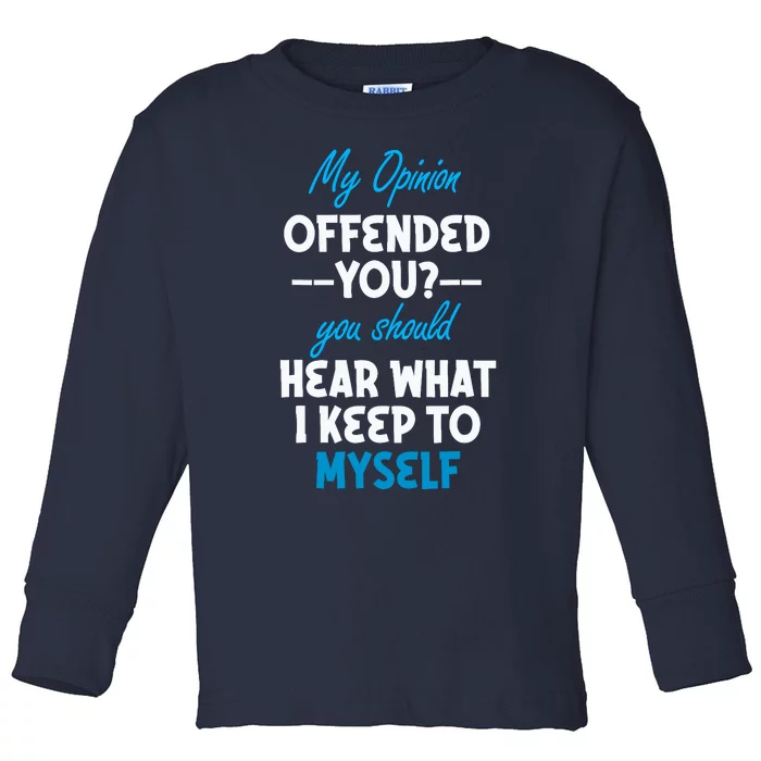 My Opinion Offended You Adult Humor Novelty Toddler Long Sleeve Shirt