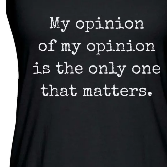 My Opinion Of My Opinion Is The Only One That Matters Ladies Essential Flowy Tank