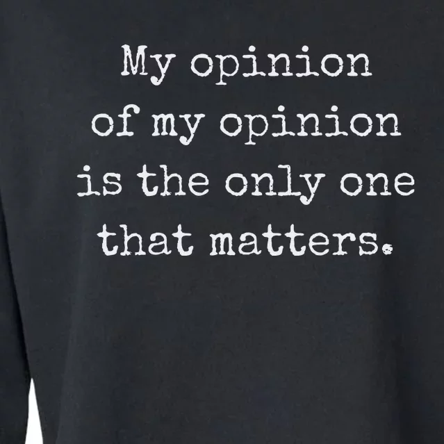 My Opinion Of My Opinion Is The Only One That Matters Cropped Pullover Crew