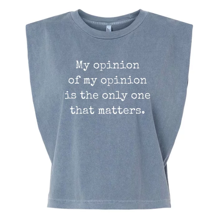 My Opinion Of My Opinion Is The Only One That Matters Garment-Dyed Women's Muscle Tee