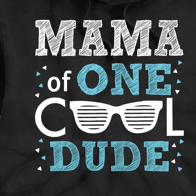 Mama Of One Cool Dude Funny Birthday Boy Cool Tie Dye Hoodie