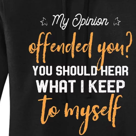 My Opinion Offended You Should Hear What I Keep To Myself Women's Pullover Hoodie