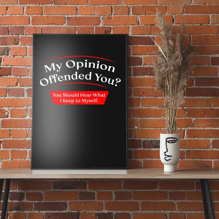 My Opinion Offended You Poster