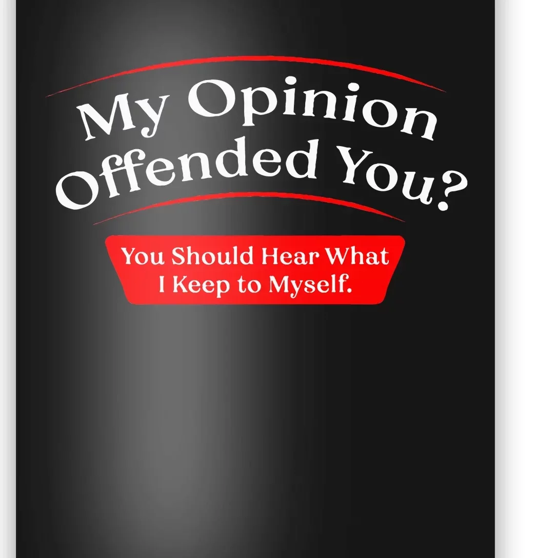 My Opinion Offended You Poster