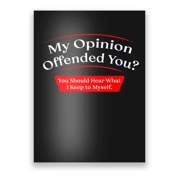 My Opinion Offended You Poster