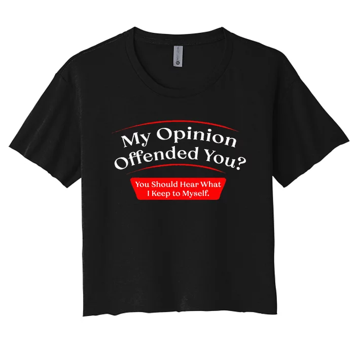 My Opinion Offended You Women's Crop Top Tee