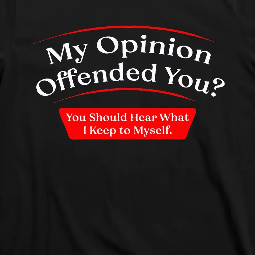 My Opinion Offended You T-Shirt