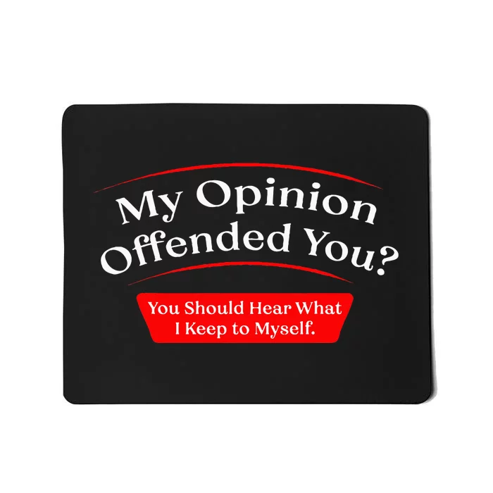 My Opinion Offended You Mousepad