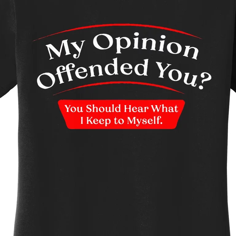 My Opinion Offended You Women's T-Shirt