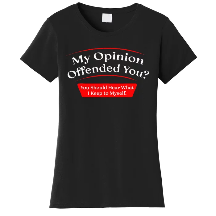 My Opinion Offended You Women's T-Shirt