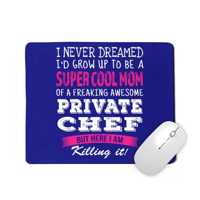 Mom Of Private Chef Funny I Never Dreamed Great Gift Mousepad