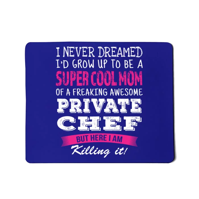 Mom Of Private Chef Funny I Never Dreamed Great Gift Mousepad