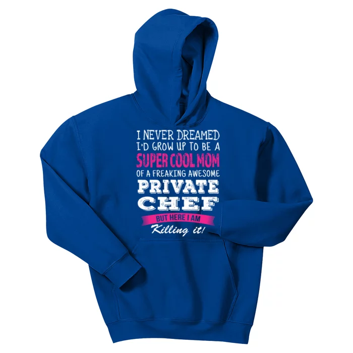 Mom Of Private Chef Funny I Never Dreamed Great Gift Kids Hoodie