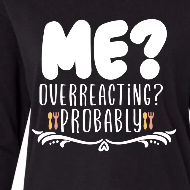 Me Overreacting Probably Womens Cotton Relaxed Long Sleeve T-Shirt