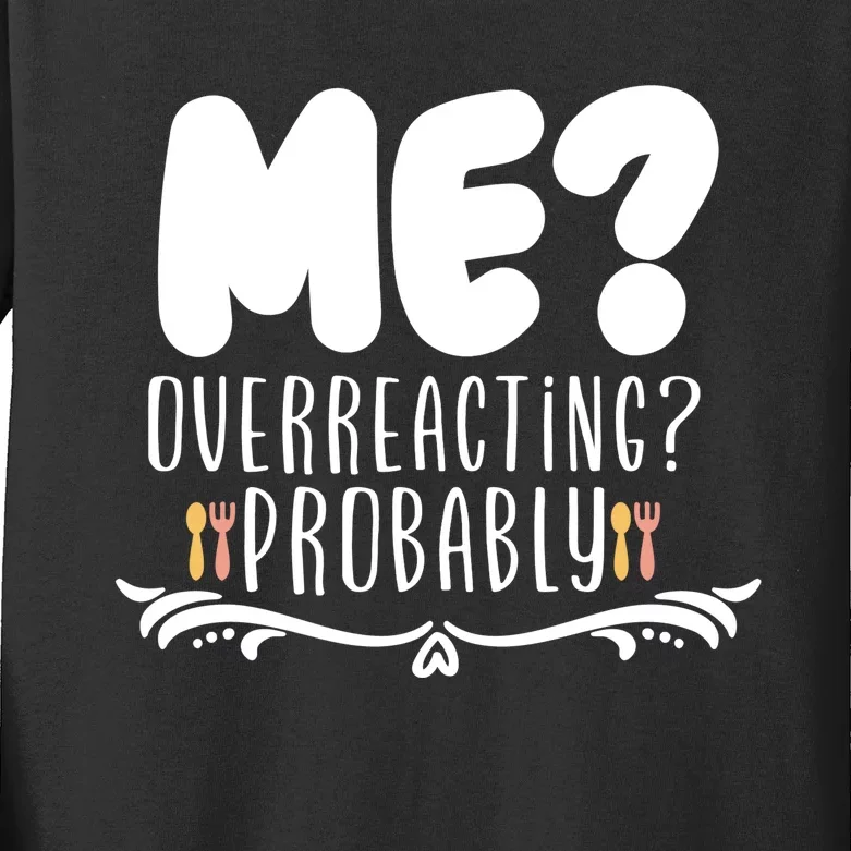 Me Overreacting Probably Kids Long Sleeve Shirt