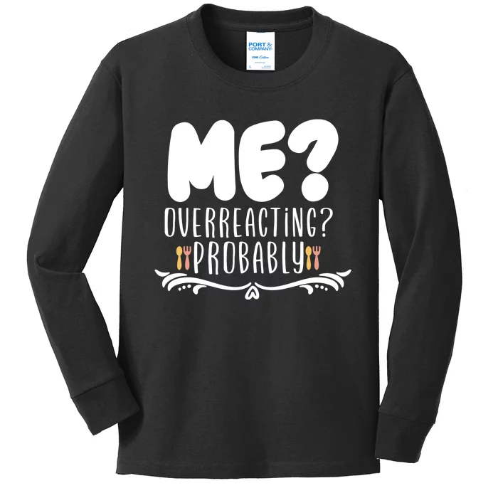 Me Overreacting Probably Kids Long Sleeve Shirt