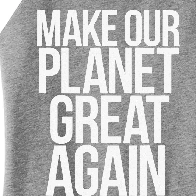 Make Our Planet Great Again Save Climate Earth Day Safety Women’s Perfect Tri Rocker Tank