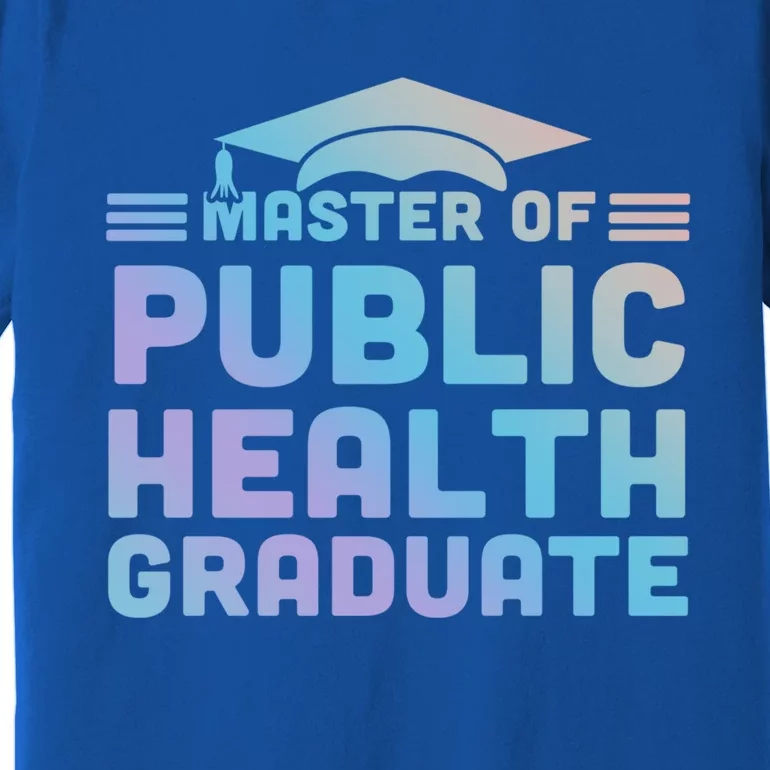 Master Of Public Health Senior Mph Grad University Cool Gift Premium T-Shirt