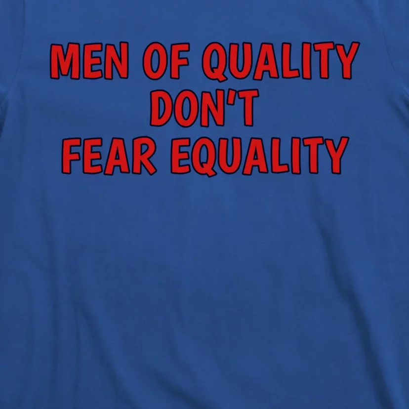 Men Of Quality Dont Fear Equality Equal Rights Supporter Cute Gift T-Shirt