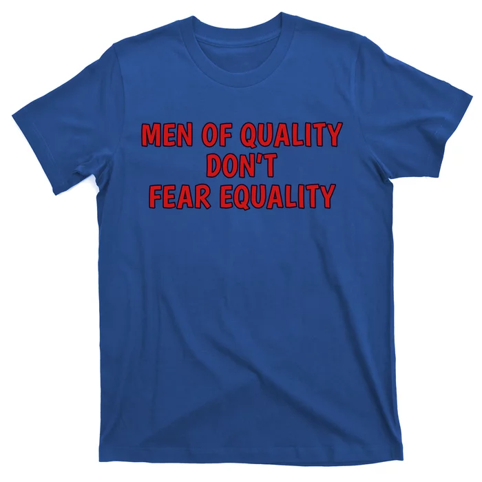 Men Of Quality Dont Fear Equality Equal Rights Supporter Cute Gift T-Shirt