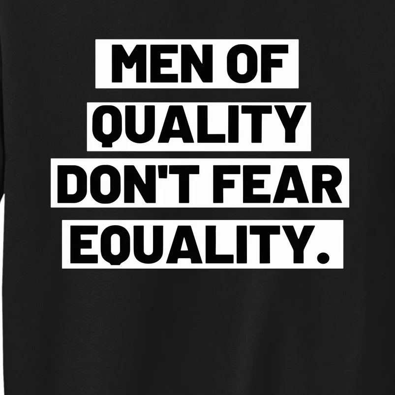 M.E.N. Of Quality Dont Fear Equality Tall Sweatshirt