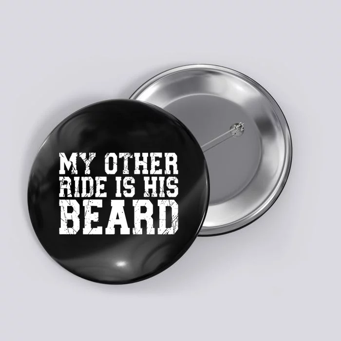 My Other Ride Is His Beard Button