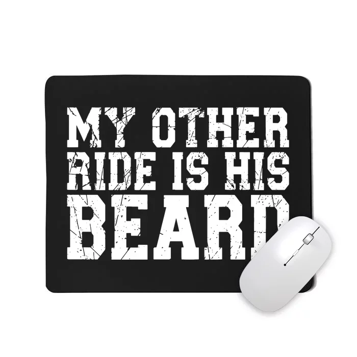 My Other Ride Is His Beard Mousepad