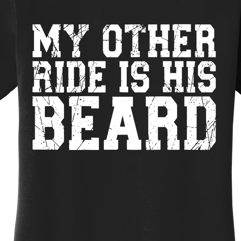 My Other Ride Is His Beard Women's T-Shirt