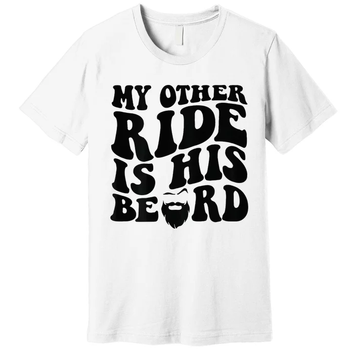 My Other Ride Is His Beard Retro Groovy Premium T-Shirt