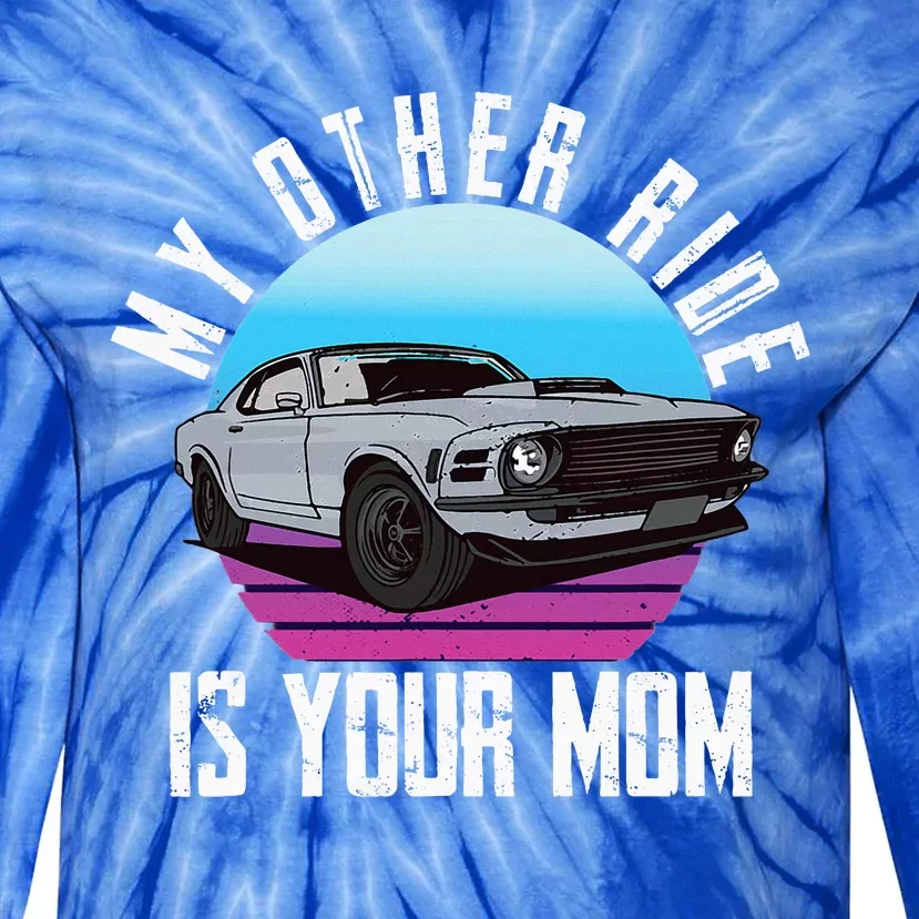 My Other Ride Is Your Mom Funny Retro Muscle Car Tie-Dye Long Sleeve Shirt