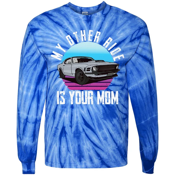 My Other Ride Is Your Mom Funny Retro Muscle Car Tie-Dye Long Sleeve Shirt