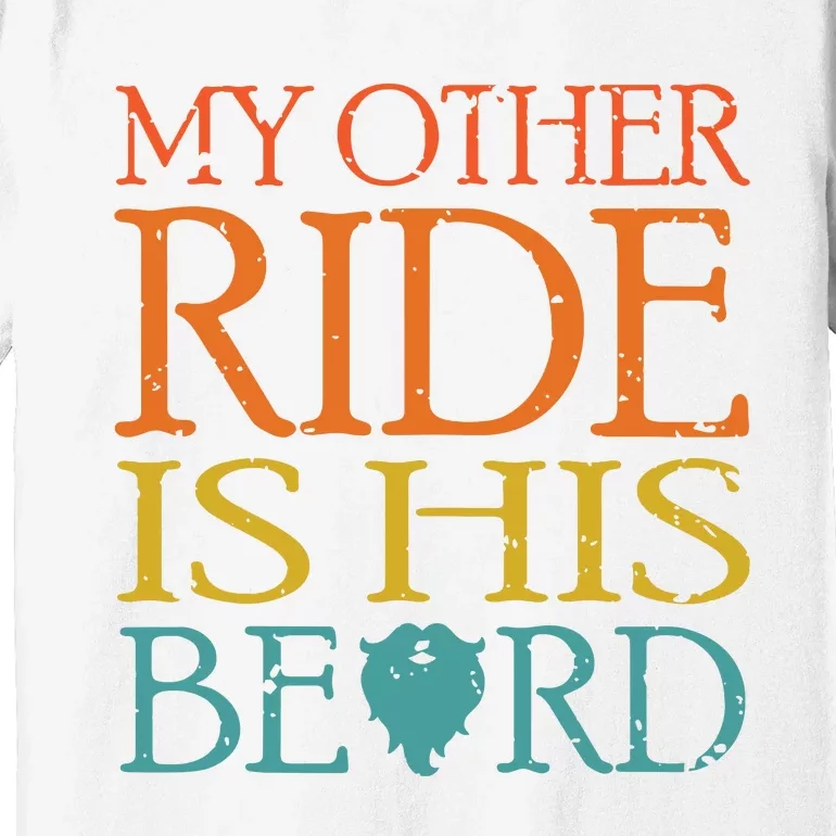 My Other Ride Is His Beard Bearded Guy Wife Girlfriend Tank Top Premium T-Shirt