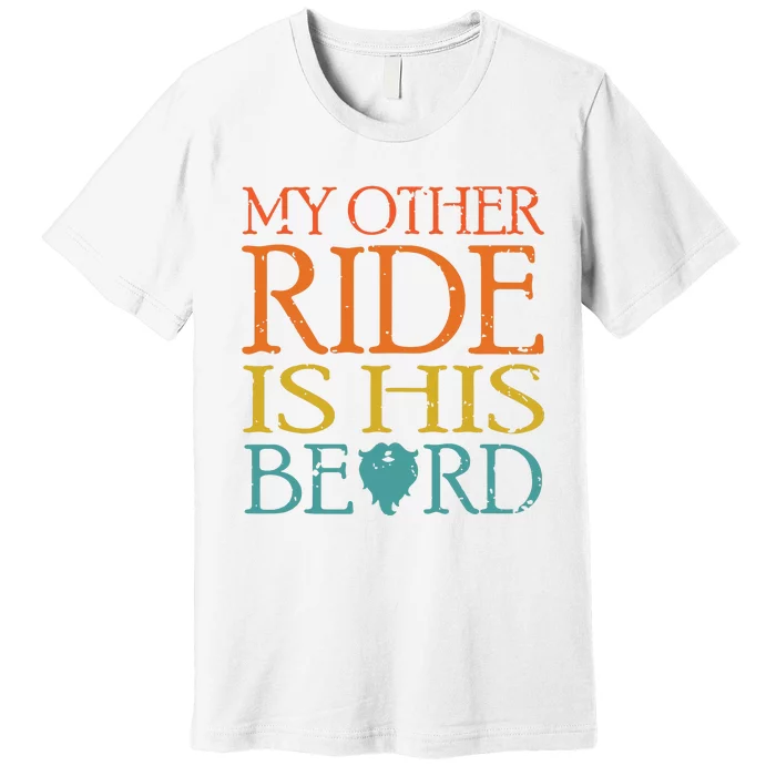 My Other Ride Is His Beard Bearded Guy Wife Girlfriend Tank Top Premium T-Shirt