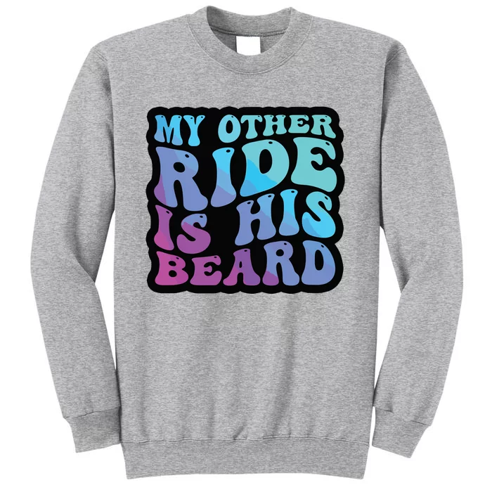 My Other Ride Is His Beard Colorful Groovy Tank Top Tall Sweatshirt