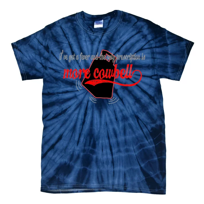 More Cowbell I Got A Fever Need A Cure Tie-Dye T-Shirt