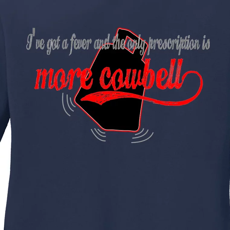 More Cowbell I Got A Fever Need A Cure Ladies Long Sleeve Shirt