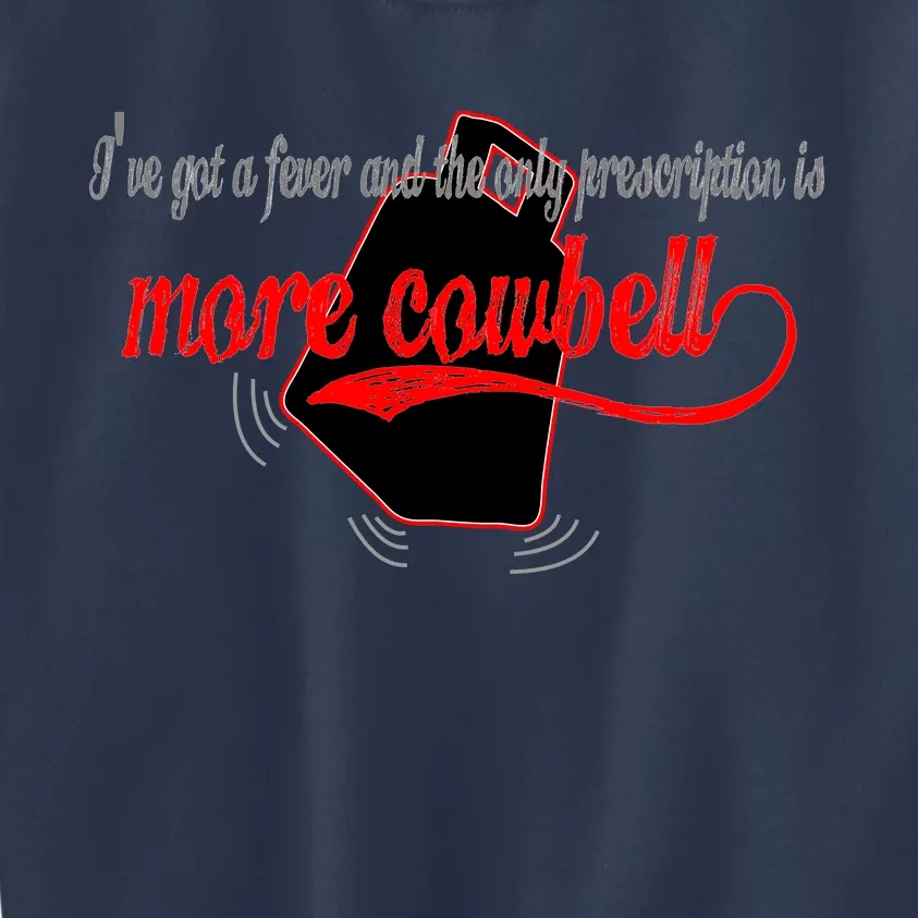 More Cowbell I Got A Fever Need A Cure Kids Sweatshirt