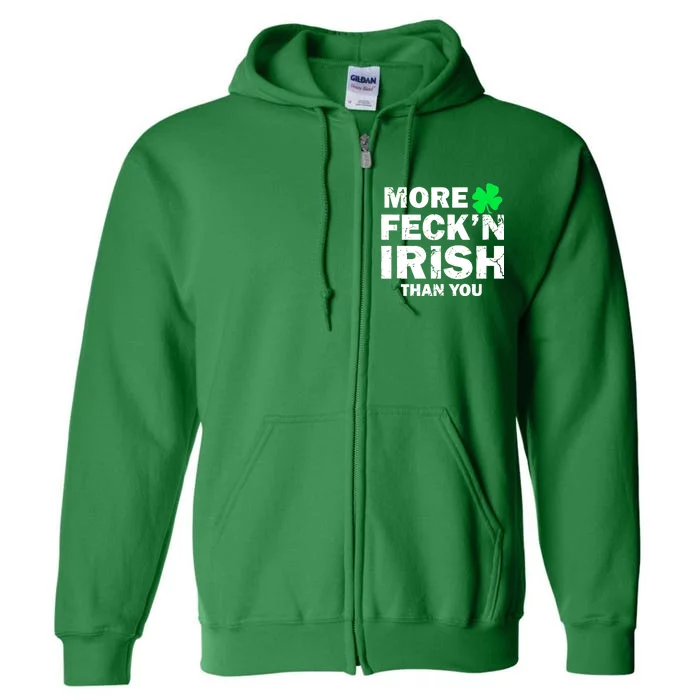 More Feck'n Irish Than You Funny Full Zip Hoodie