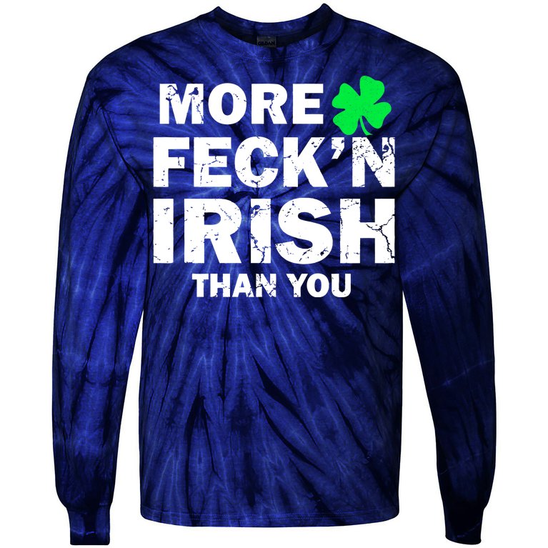 More Feck'n Irish Than You Funny Tie-Dye Long Sleeve Shirt